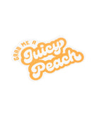 GRAB ME A JUICY PEACH STICKER